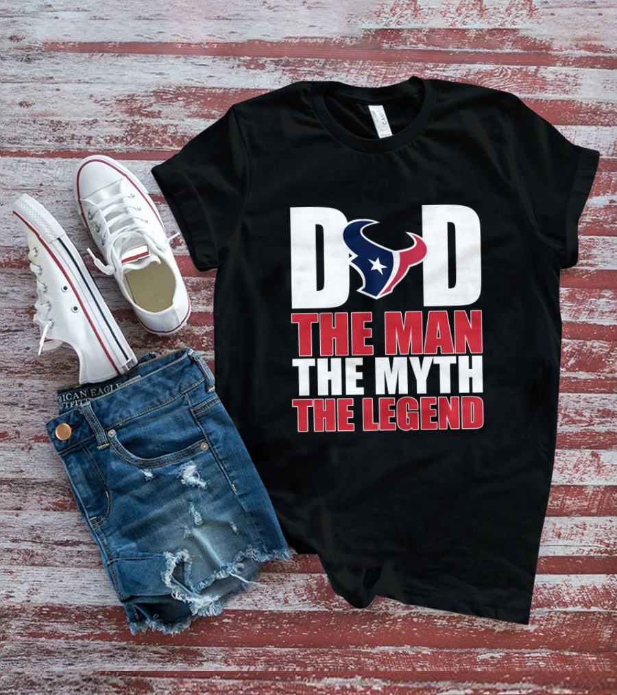 Dad Houston Texans The Man The Myth The Legend T-Shirt