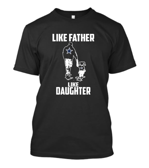 Like Father Like Daughter Dallas Cowboys Star Logo Fathers Day T-Shirt