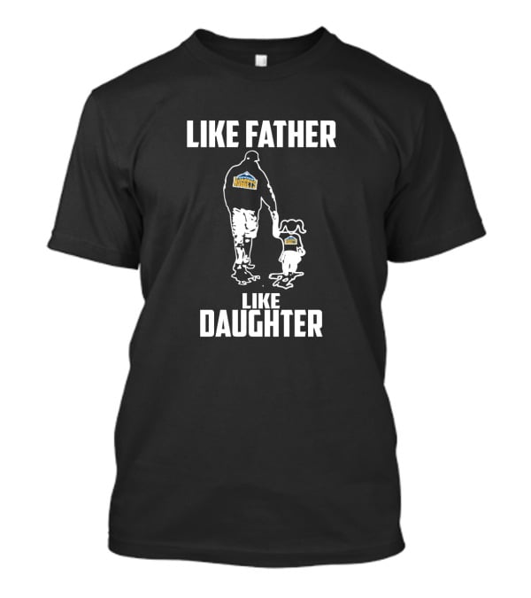 Like Father Like Daughter Denver Nuggets Fans T-Shirt