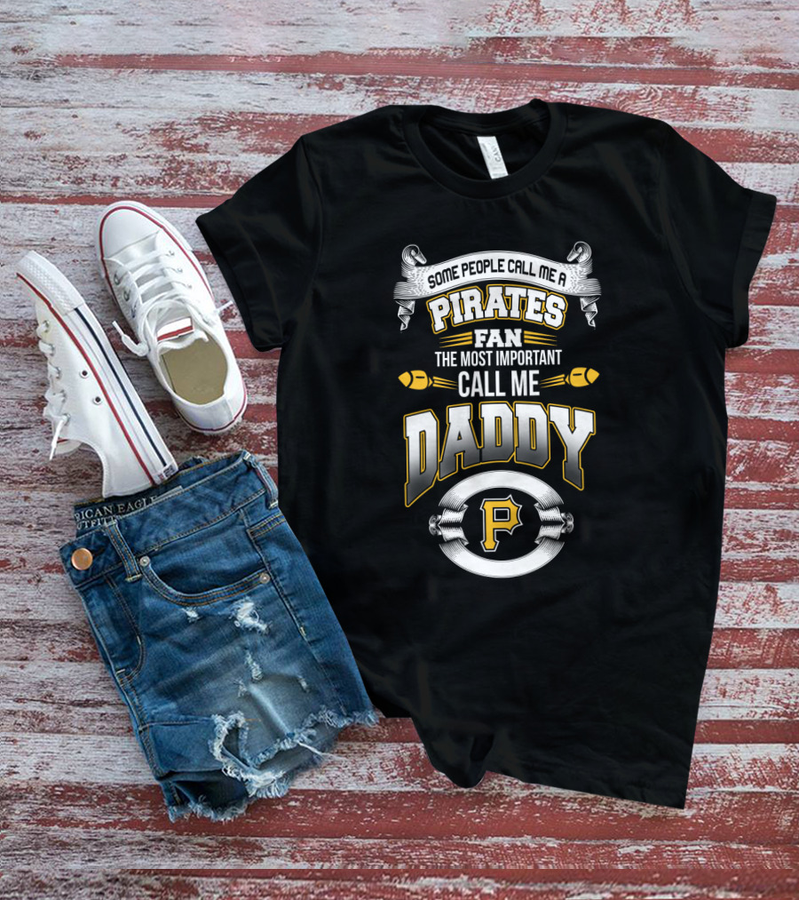 Pittsburgh Pirates Fan Some People Call Me Daddy Father's Day T-Shirt