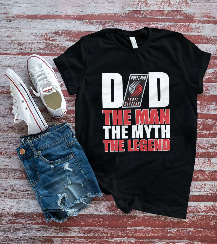 Portland Trail Blazers Dad The Man The Myth The Legend T-Shirt