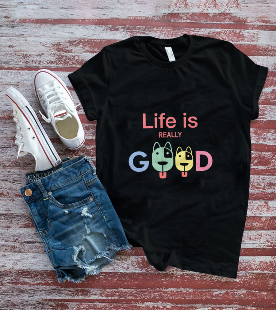 Life Is Really Good Colorful Dog Faces Text T-Shirt