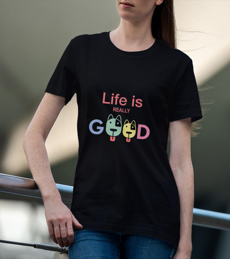Life Is Really Good Colorful Dog Faces Text T-Shirt