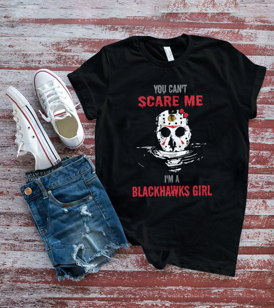 You Can't Scare Me I'm A Blackhawks Girl T-Shirt