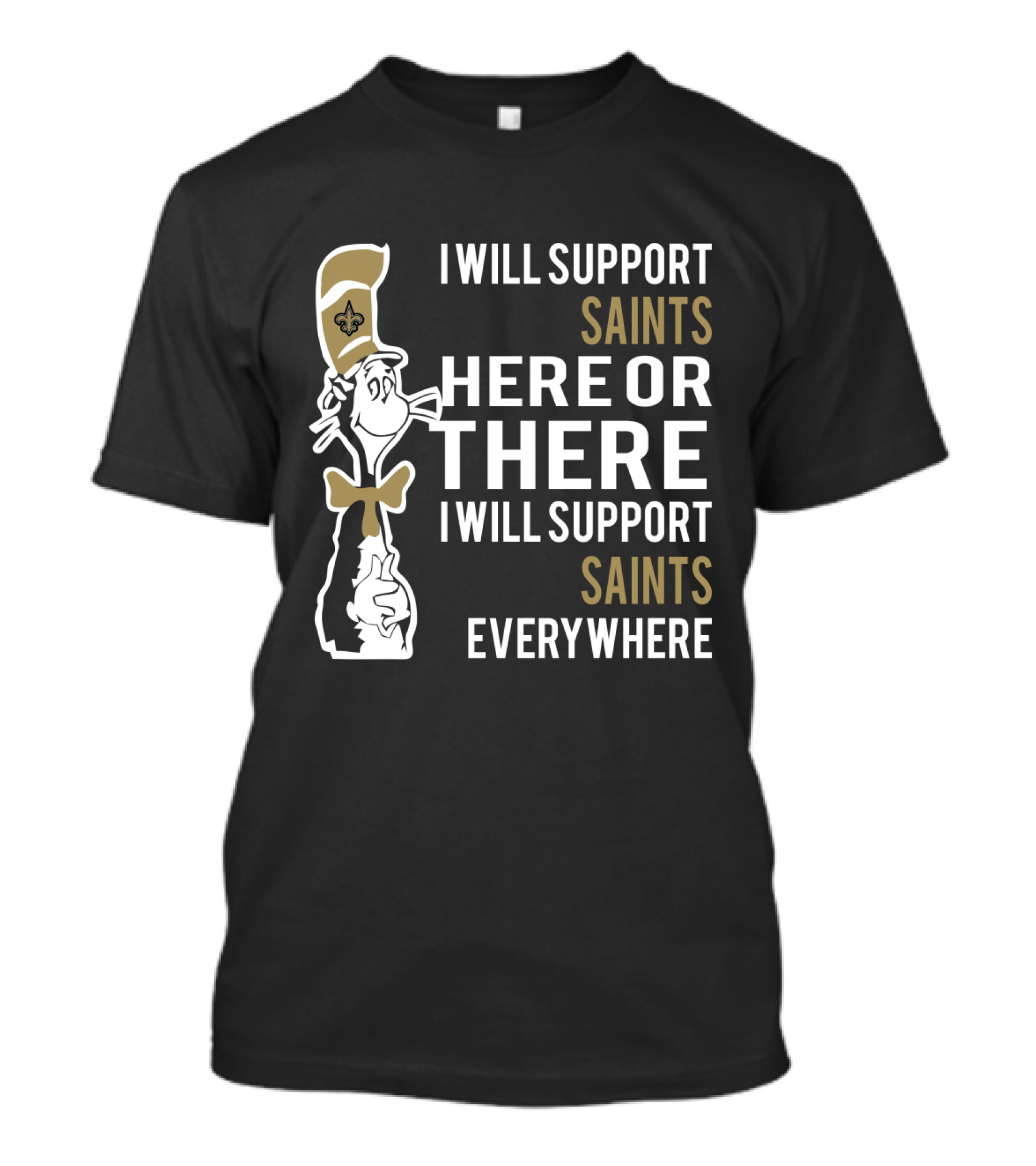 I Will Support Saints Here Or There I Will Support Saints Everywhere Dr Seuss Cat New Orleans Saints Fans T-Shirt