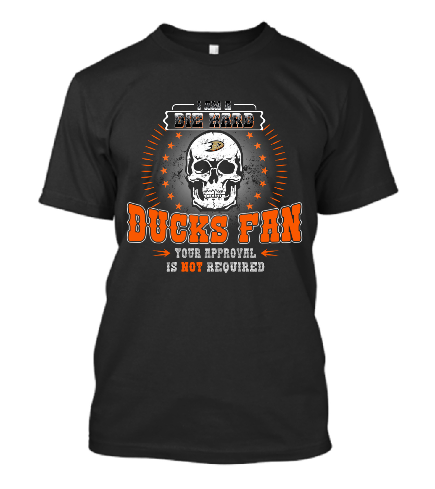 I Am A Die Hard Ducks Fan Your Approval Is Not Required T-Shirt