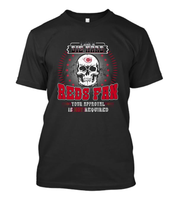 Die Hard Cincinnati Reds Fan Skull Design With Your Approval Is Not Required T-Shirt