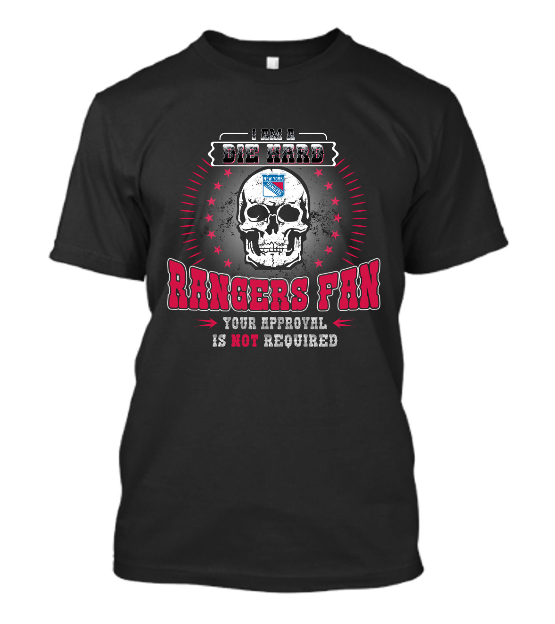 I Am A Die Hard Rangers Fan Your Approval Is Not Required T-Shirt