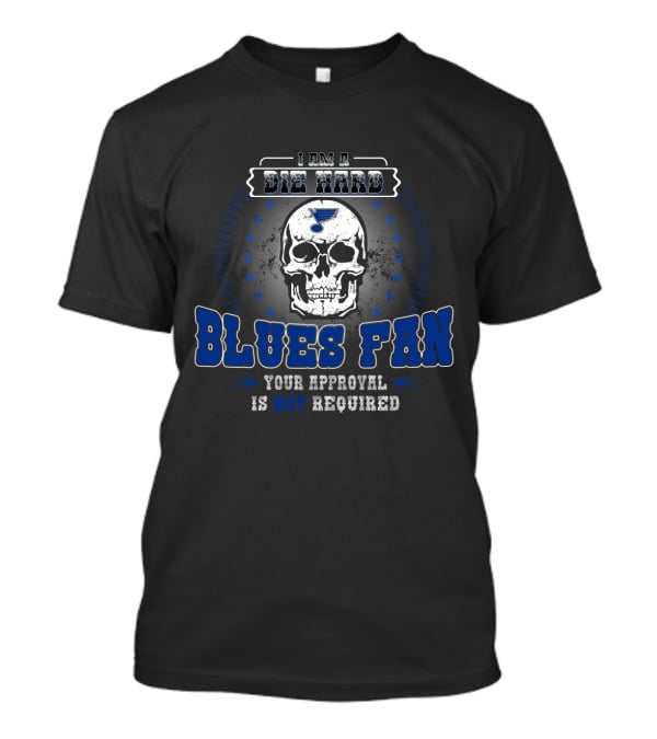 I Am A Die Hard Blues Fan Your Approval Is Not Required St. Louis Logo Skull T-Shirt