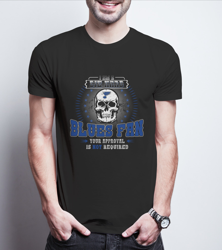 I Am A Die Hard Blues Fan Your Approval Is Not Required St. Louis Logo Skull T-Shirt