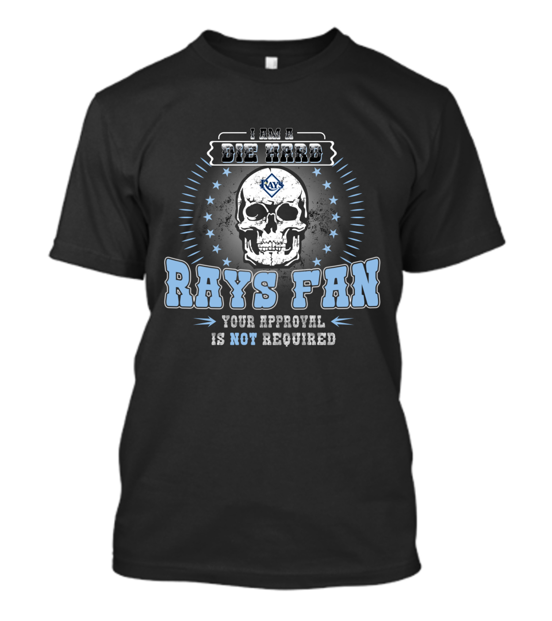 I Am A Die Hard Rays Fan Your Approval Is Not Required T-Shirt