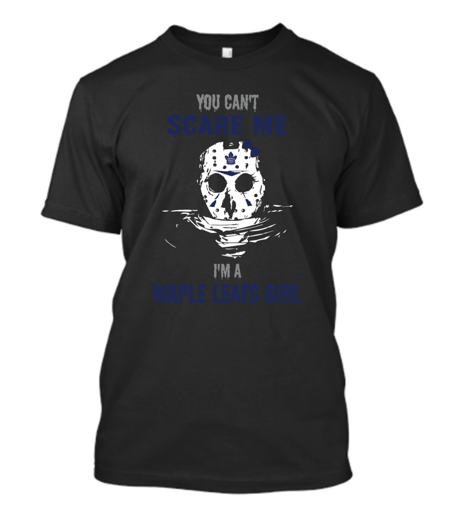 You Can't Scare Me I'm A Maple Leafs Girl Jason Voorhees Hockey Mask Toronto T-Shirt