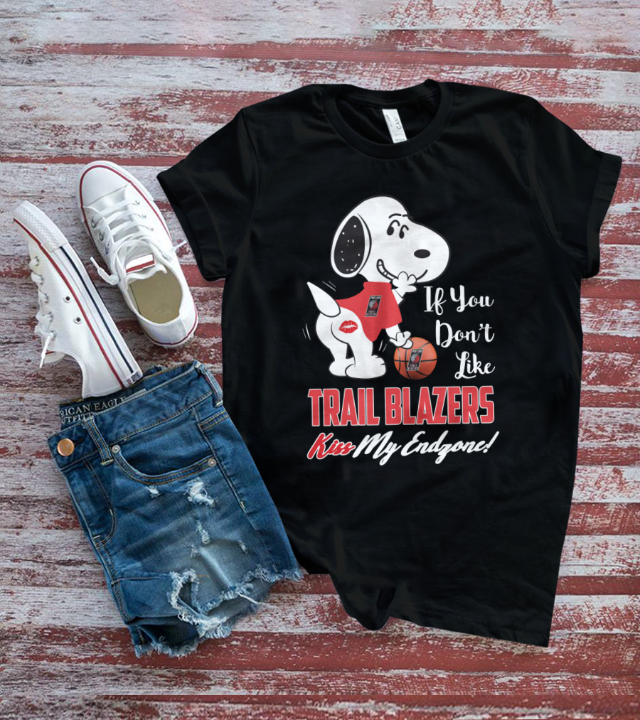 If You Don't Like Trail Blazers Kiss My Endzone Snoopy Portland Trail Blazers Fans T-Shirt
