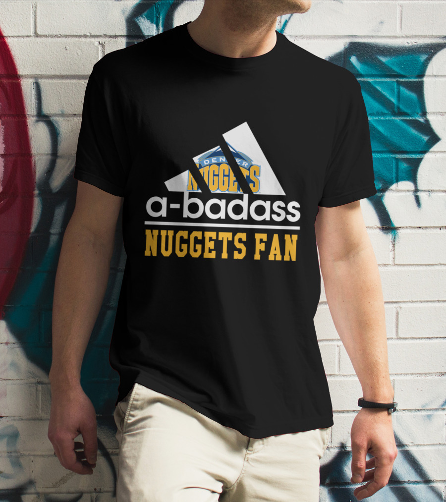 A-Badass Denver Nuggets Fan Nuggets Fan T-Shirt