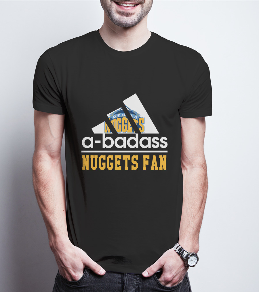 A-Badass Denver Nuggets Fan Nuggets Fan T-Shirt