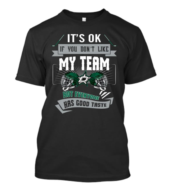 It's OK If You Don't Like My Team Not Everyone Has Good Taste Dallas Stars Fans T-Shirt