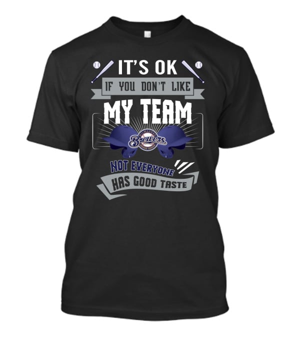 Milwaukee Brewers Funny It's OK If You Don't Like My Team Not Everyone Has Good Taste T-Shirt