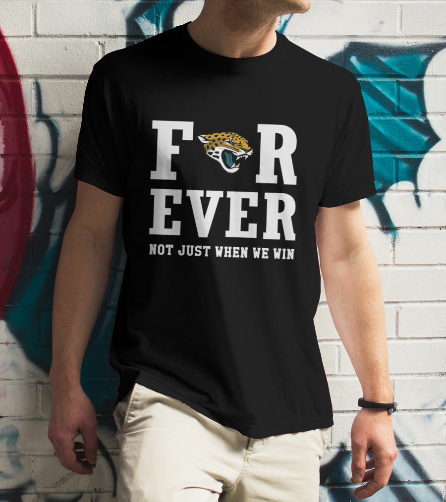 Jacksonville Jaguars Forever Not Just When We Win T-Shirt