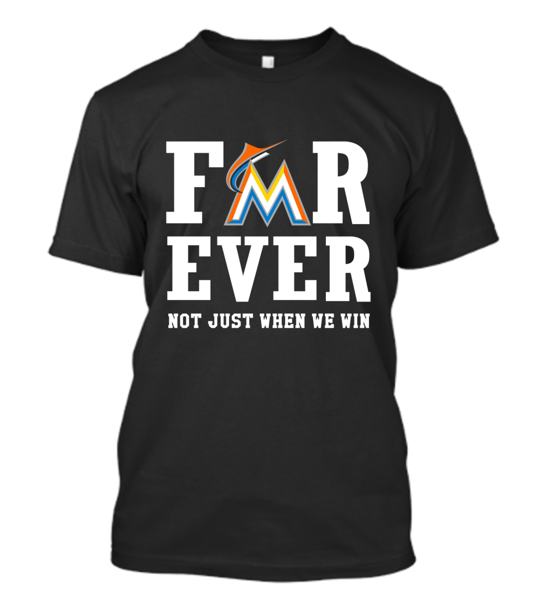 Miami Marlins Forever Not Just When We Win T-Shirt