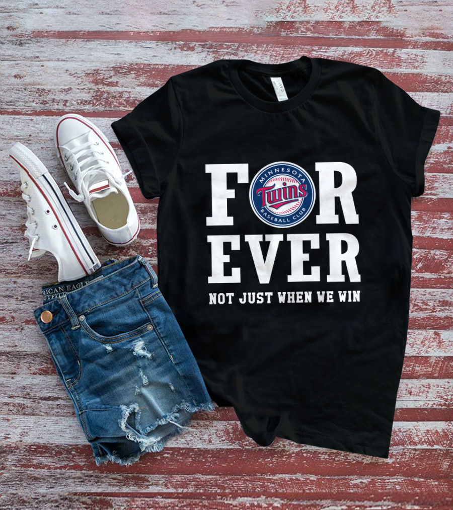 Minnesota Twins Baseball Club Forever Not Just When We Win T-Shirt
