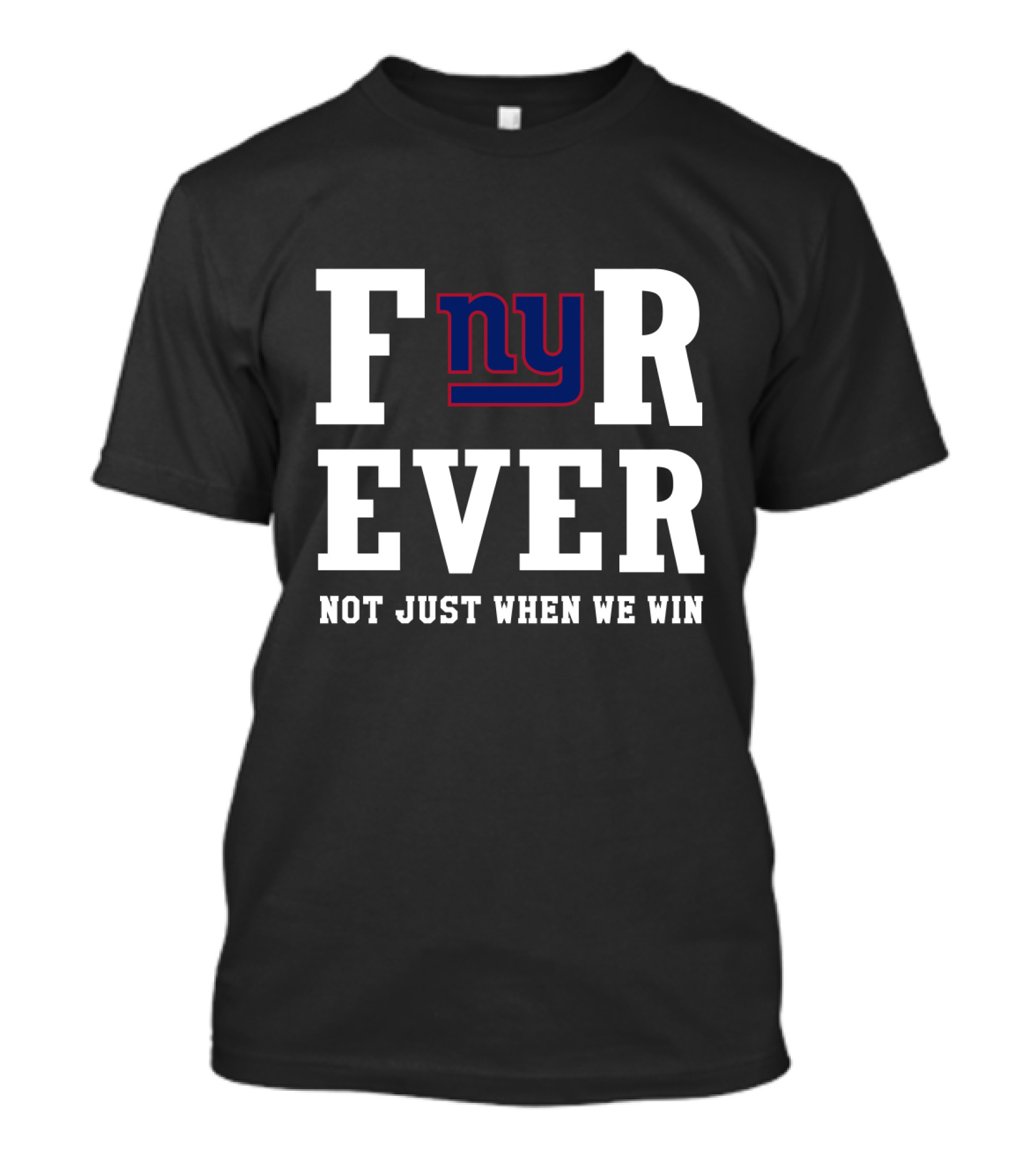 New York Giants Fnyr Ever Not Just When We Win T-Shirt