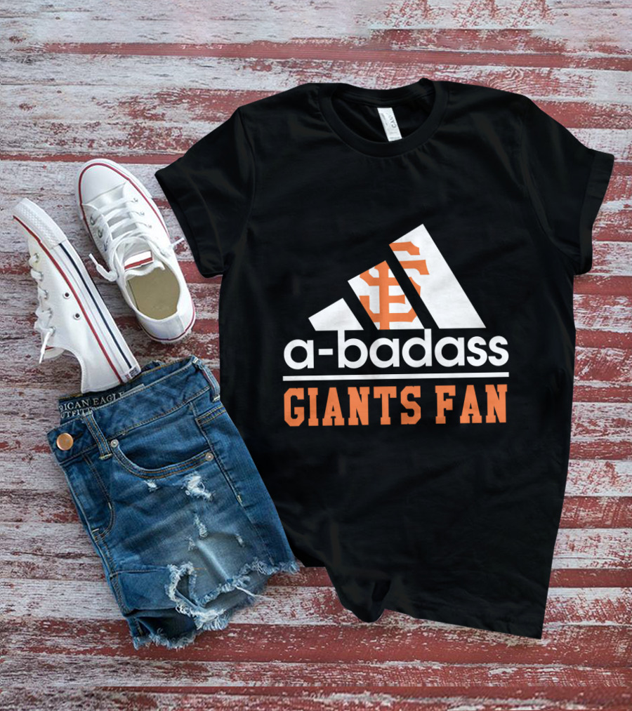 San Francisco Giants Fan A-Badass T-Shirt