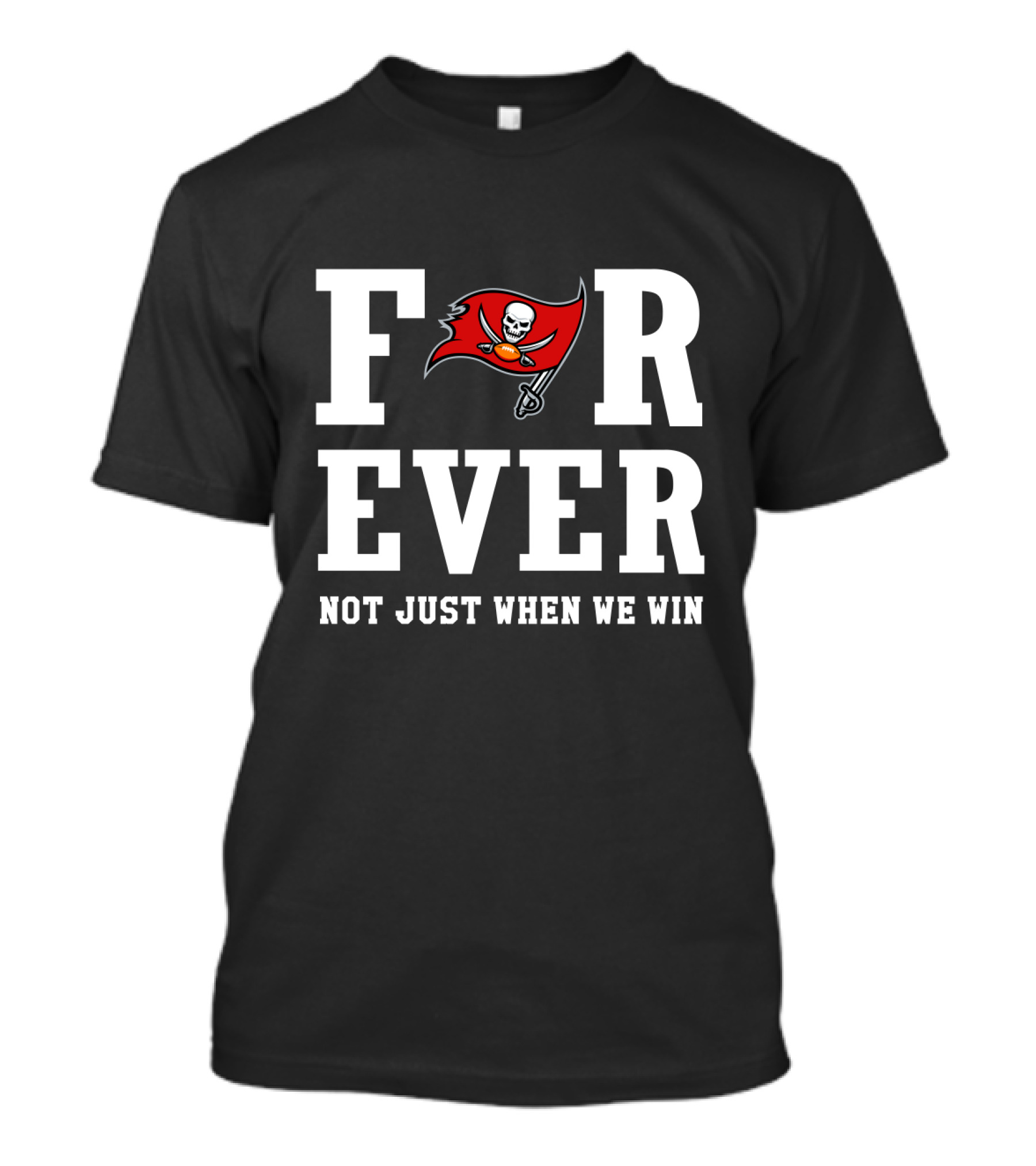 Tampa Bay Buccaneers Forever Not Just When We Win T-Shirt