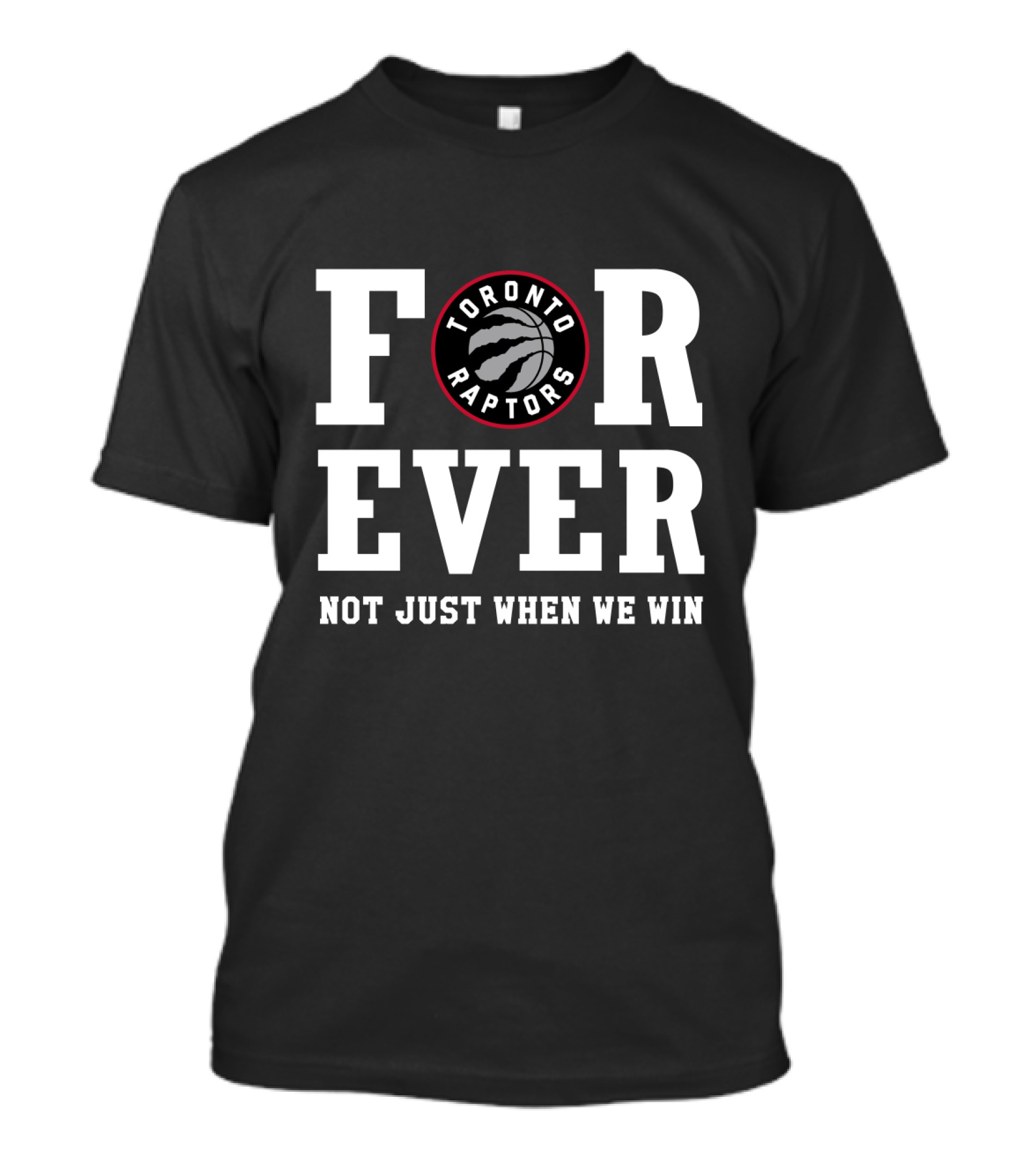 Toronto Raptors Forever Not Just When We Win T-Shirt