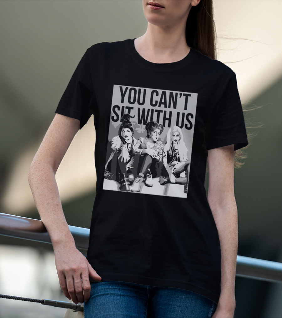 You Can't Sit With Us Hocus Pocus Sanderson Sisters Parody Fashion T-Shirt