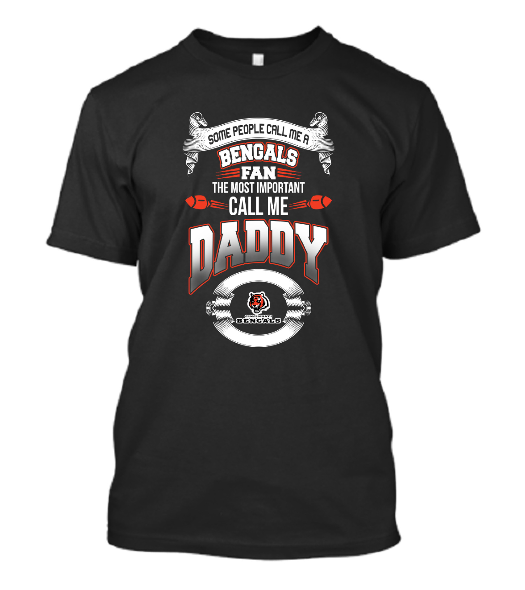 Some People Call Me A Bengals Fan The Most Important Call Me Daddy Cincinnati Bengals Best Dad For Father's Day T-Shirt