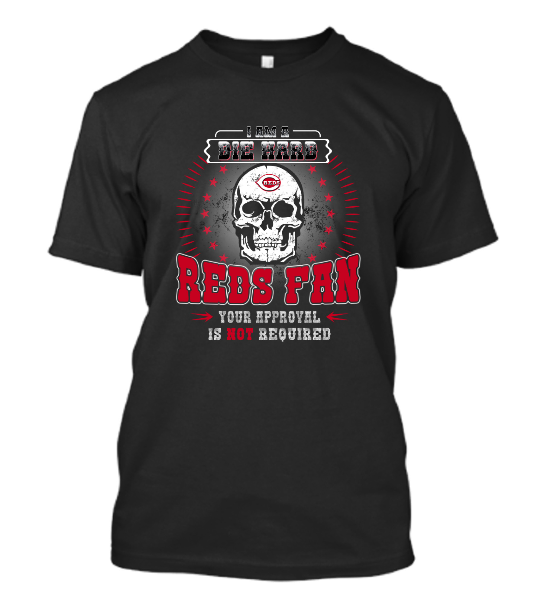 I Am A Die Hard Reds Fan Your Approval Is Not Required With Skull And Stars T-Shirt