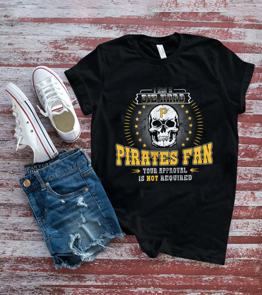 I Am A Die Hard Pirates Fan Your Approval Is Not Required Skull Stars T-Shirt