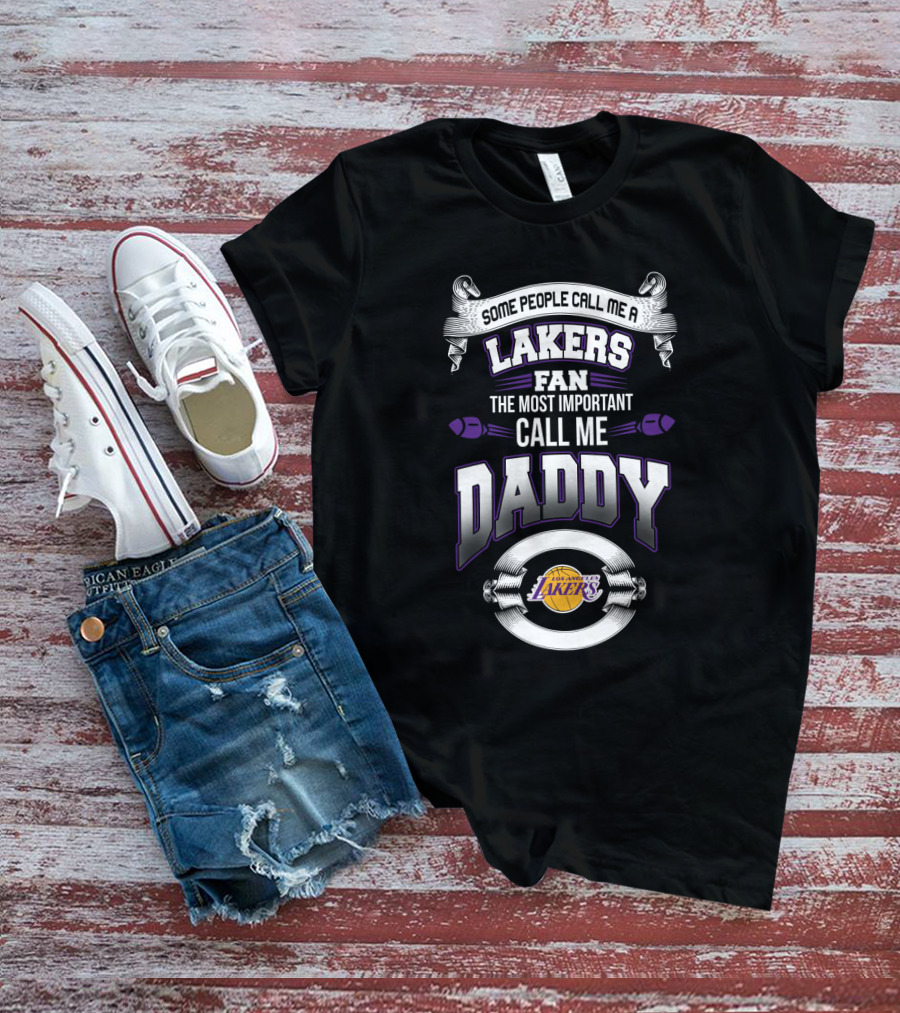 Some People Call Me A Lakers Fan The Most Important Call Me Daddy Father's Day Los Angeles Lakers T-Shirt