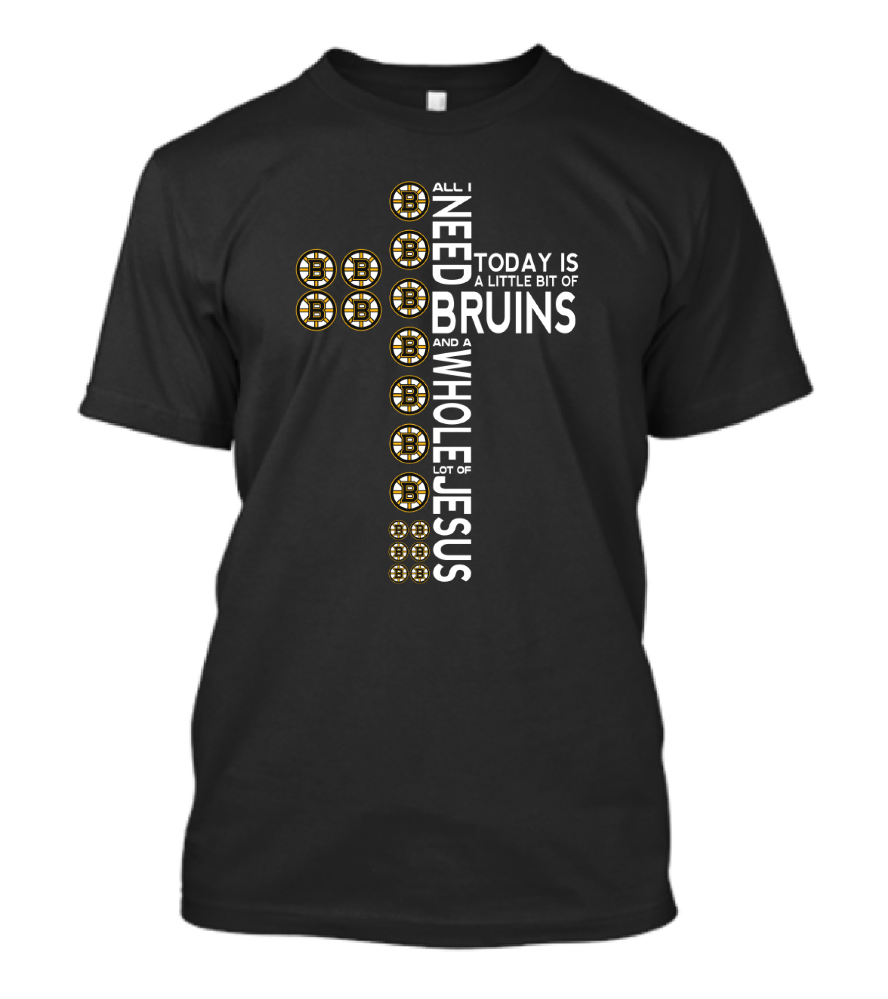 All I Need Today Is A Little Bit Of Bruins And A Whole Lot Of Jesus T-Shirt