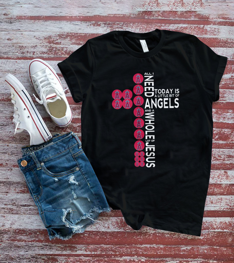 All I Need Today Is A Little Bit Of Angels And A Whole Lot Of Jesus T-Shirt