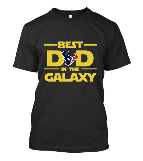 Best Dad In The Galaxy Houston Texans Fan T-Shirt