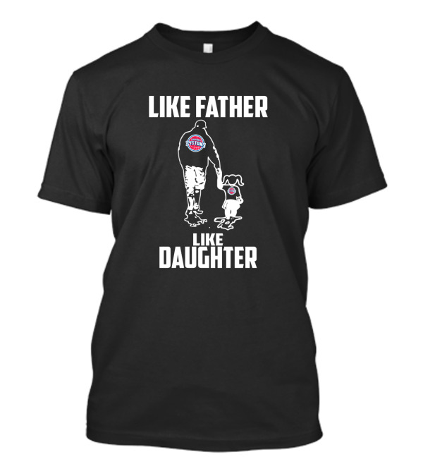 Detroit Pistons Like Father Like Daughter Matching Basketball Fans T-Shirt