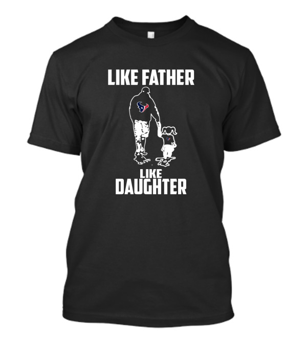 Houston Texans Like Father Like Daughter Walking Together T-Shirt