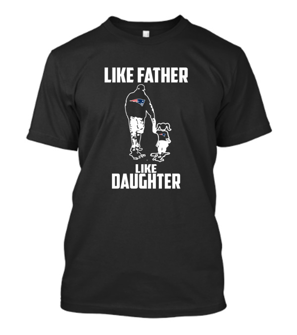 New England Patriots Like Father Like Daughter T-Shirt