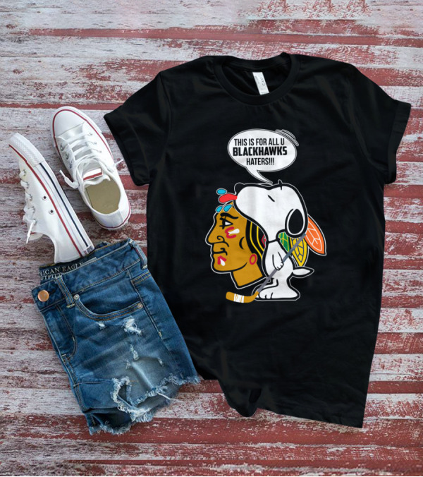 Snoopy With Chicago Blackhawks Logo And 'This Is For All U Blackhawks Haters' Speech Bubble T-Shirt