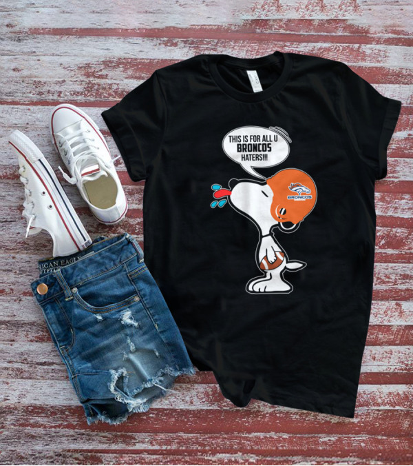 Snoopy This Is For All U Broncos Haters Denver Broncos Fans T-Shirt