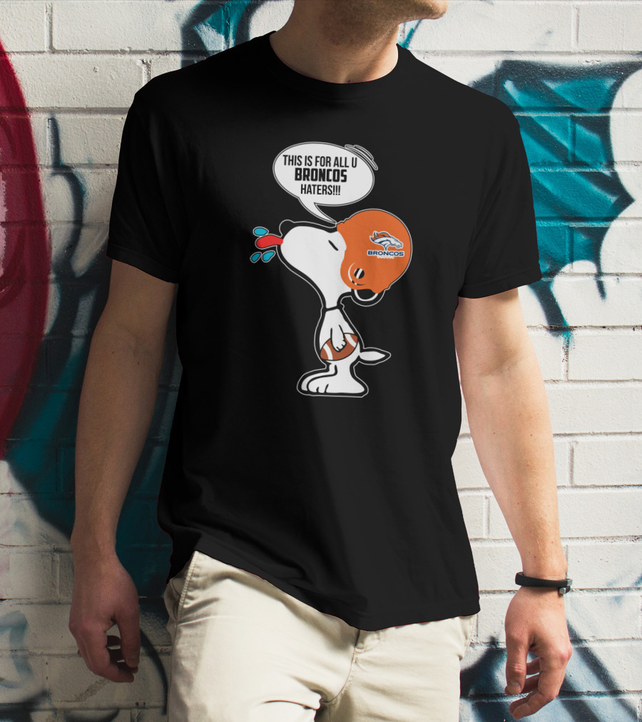 Snoopy This Is For All U Broncos Haters Denver Broncos Fans T-Shirt