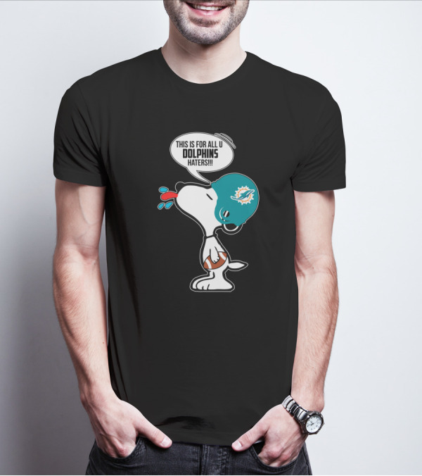 Snoopy This Is For All U Dolphins Haters Miami Dolphins Fans T-Shirt