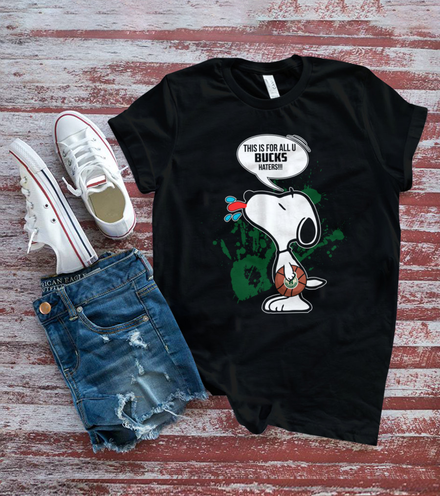 Snoopy This Is For All U Bucks Haters Milwaukee Bucks Fan Art T-Shirt