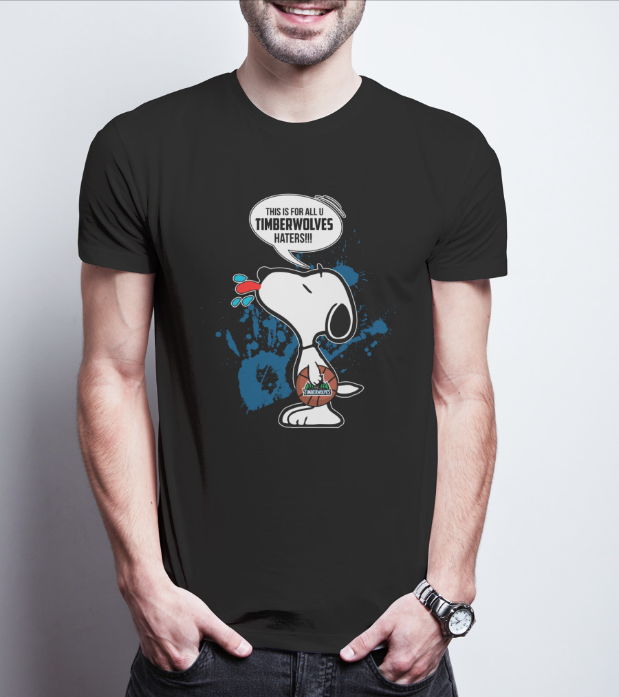 Snoopy This Is For All U Timberwolves Haters Minnesota Timberwolves Fans T-Shirt