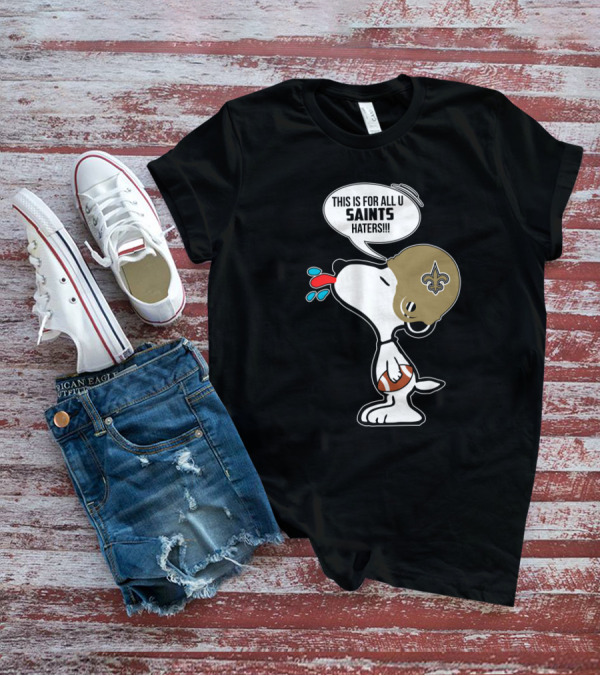 Snoopy This Is For All You New Orleans Saints Haters Football T-Shirt