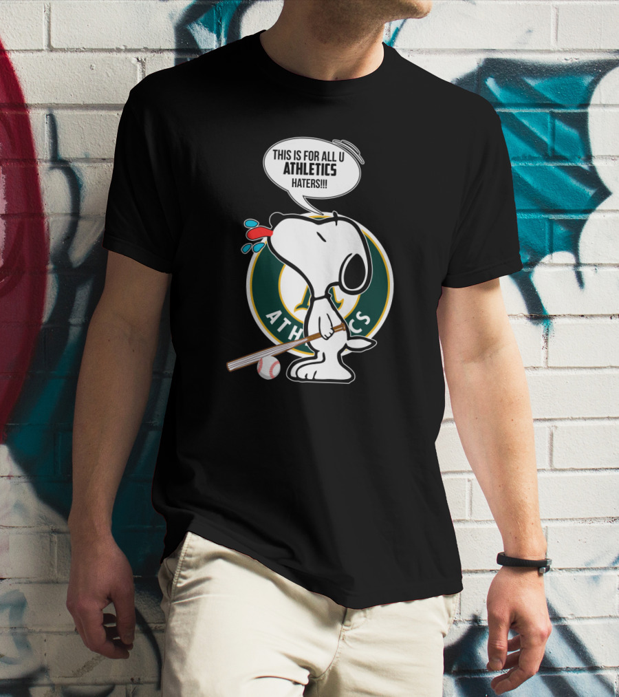 Snoopy With Baseball Bat And Oakland Athletics Logo Saying This Is For All U Athletics Haters T-Shirt