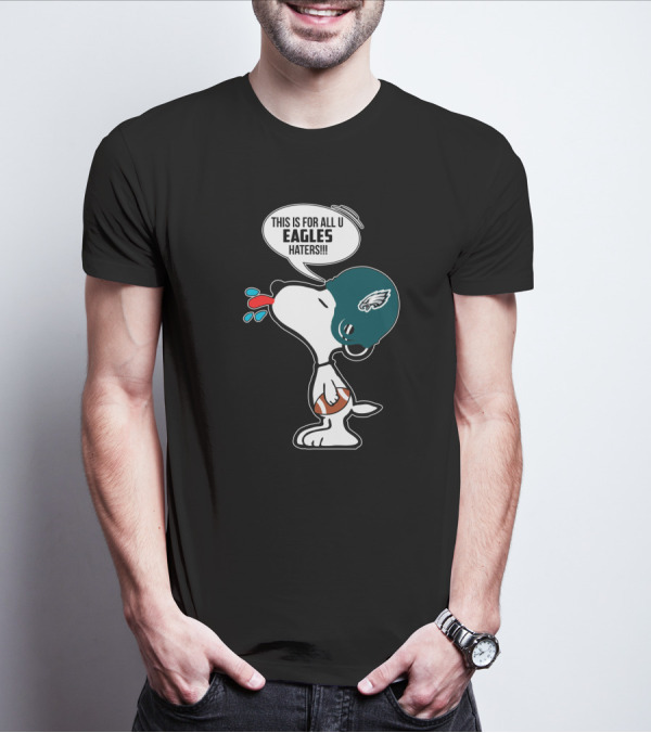 Snoopy This Is For All U Eagles Haters Philadelphia Eagles Fans T-Shirt