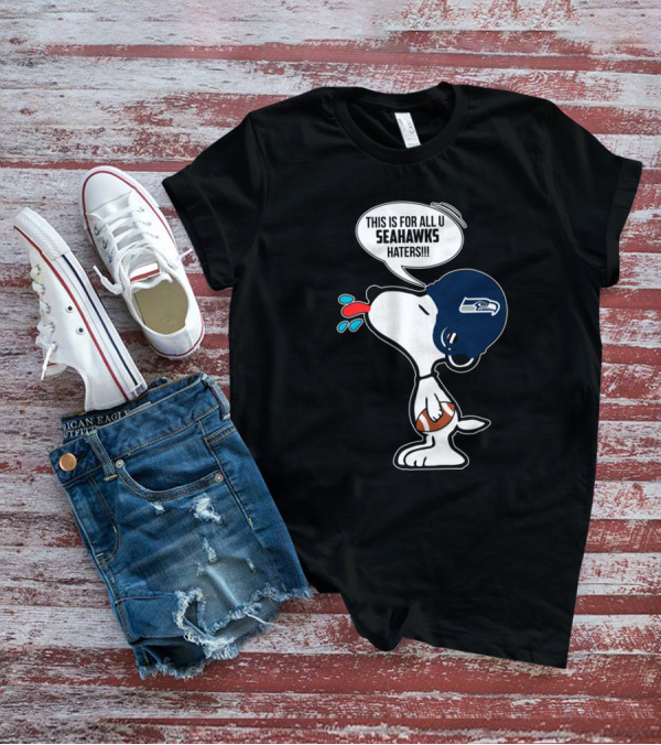 This Is For All U Seahawks Haters Snoopy Seattle Seahawks Fans T-Shirt