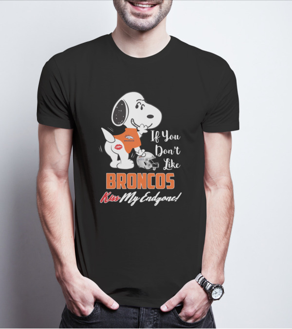 If You Don't Like Broncos Kiss My Endzone Snoopy Denver Broncos Fans T-Shirt